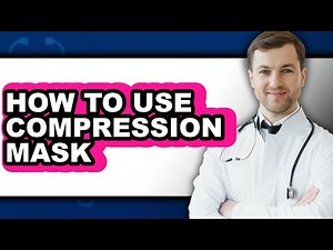 How to Use Compression Mask - Full Guide
