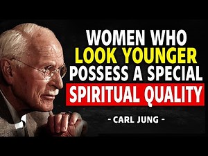 Women Who Look Younger Possess A Special Spiritual Quality – Carl Jung
