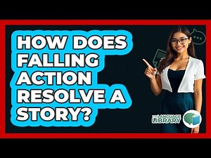 How Does Falling Action Resolve A Story? - The Language Library
