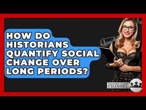 How Do Historians Quantify Social Change Over Long Periods? - History Icons Channel