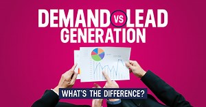 Demand Generation Vs. Lead Generation: What’s the Difference?