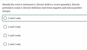 Identify the correct statements:Electric field is a vector qu... | Filo