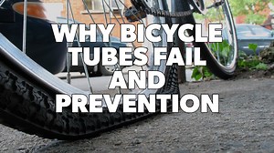 Why Bike Tubes Fail (and How to Make Them Last Longer)