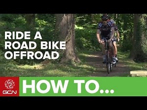 How To Ride A Road Bike Off Road Like A Pro