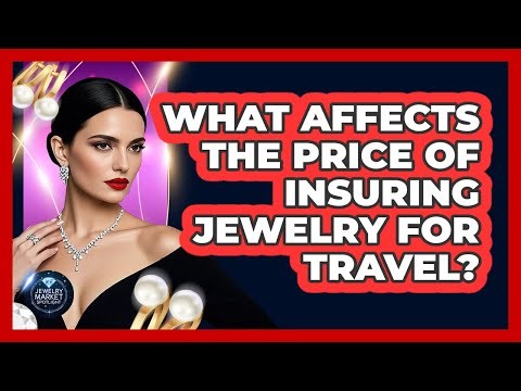 What Affects The Price Of Insuring Jewelry For Travel?