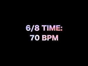 6/8 Time: 70 BPM