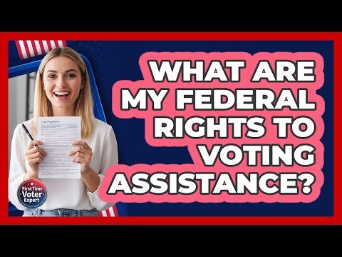 What Are My Federal Rights To Voting Assistance?