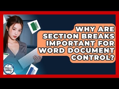 Why Are Section Breaks Important For Word Document Control? - Docs and Sheets Pro