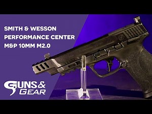 *NEW* Smith & Wesson Performance Center M&P 10mm M2.0 | Guns & Gear