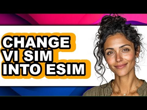 How to Change Vi Sim Into Esim (full Guide)