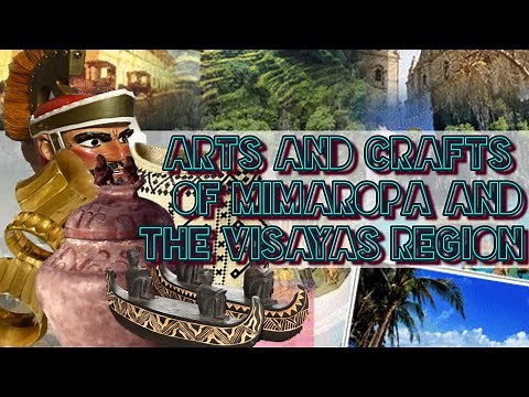 ARTS AND CRAFTS OF MIMAROPA AND THE VISAYAS REGION