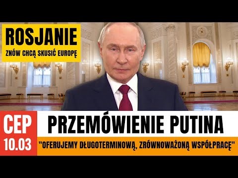 CEP - Najnowsze przemówienie Putina. Europa znów kuszona rosyjską ropą i gazem.