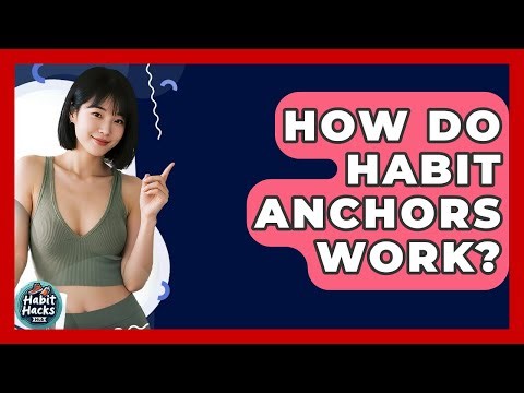 How Do Habit Anchors Work? - Habit Hacks Hub