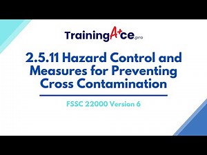 FSSC 22000 Version 6 - 2.5.11 Hazard Control and Measures for Preventing Cross Contamination