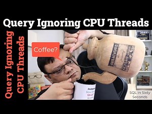 Query Ignoring CPU Threads - SQL in Sixty Seconds 161