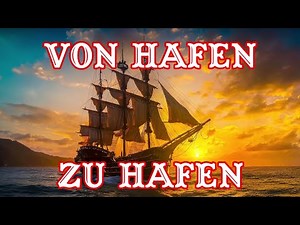 Von Hafen zu Hafen - Seemannslieder-Potpourri/German Sea Shanty Medley