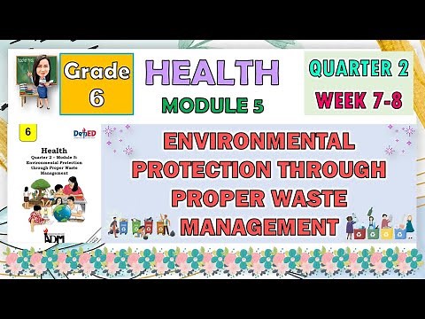 HEALTH 6 QUARTER 2 WEEK 7 - 8 MODULE 5 | ENVIRONMENTAL PROTECTION THROUGH PROPER WASTE MANAGEMENT
