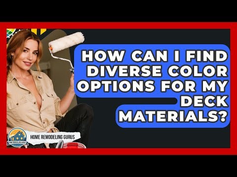 How Can I Find Diverse Color Options For My Deck Materials? - Home Remodeling Gurus