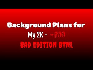 Background Plans for My 2K - -800 Bad Edition BTNL