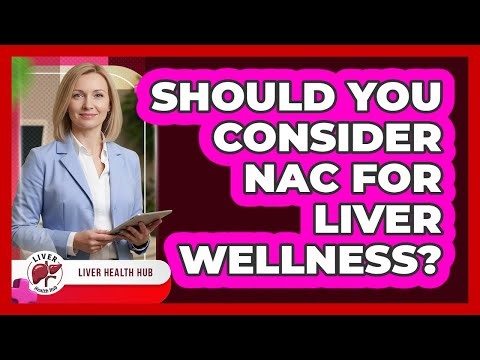 Should You Consider NAC For Liver Wellness?