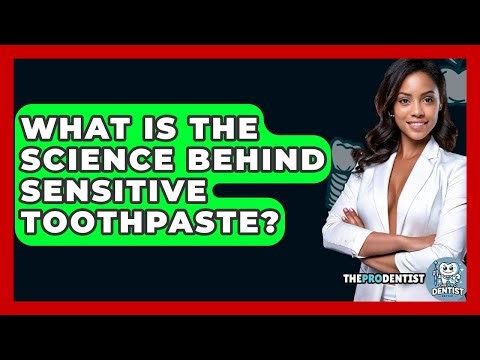 What Is The Science Behind Sensitive Toothpaste? - The Pro Dentist