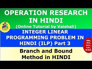 Branch and Bound Method in Hindi- IPP Integer Programming Problem - Operation Research