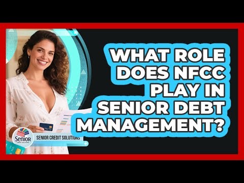 What Role Does NFCC Play In Senior Debt Management? - Senior Credit Solutions