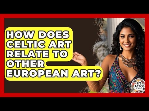 How Does Celtic Art Relate To Other European Art? - Art Across Cultures