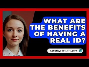 What Are The Benefits Of Having A REAL ID? - SecurityFirstCorp.com