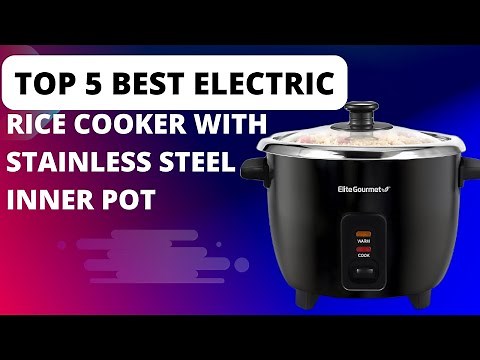 Top 5 Best Electric Rice Cooker with Stainless Steel Inner Pot