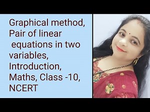 Graphical method,Pair of linear equations in two variables,Introduction,Maths, Class -10,NCERT