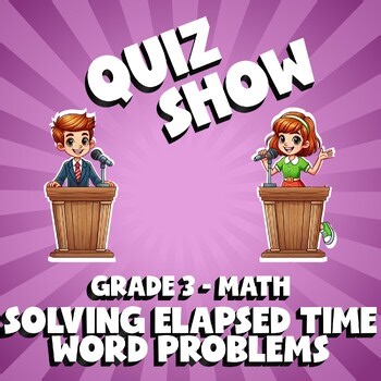 Solving Elapsed Time Word Problems QUIZ SHOW Math Game - No Prep Grade 3 Review