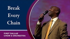 There is power in the name of Jesus To break every chain, break every chain, break every chain | First Baptist Dallas