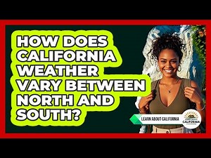 How Does California Weather Vary Between North And South? - Learn About California