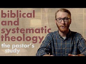 Biblical and Systematic Theology: What's the Difference? | The Pastor's Study