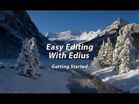 Easy Editing with Edius 6- Lesson 1: Getting Started