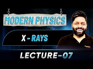 Modern Physics Class 12 Lecture 07 | X Rays | JEE 2026