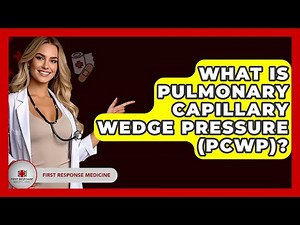 What Is Pulmonary Capillary Wedge Pressure (PCWP)? - First Response Medicine
