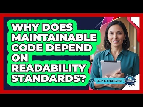 Why Does Maintainable Code Depend on Readability Standards?