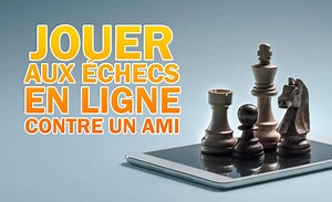 Jouez aux échecs en ligne avec un ami : découvrez le guide étape par étape