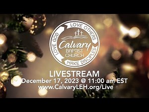 2023-12-17 Calvary Baptist Church Livestream