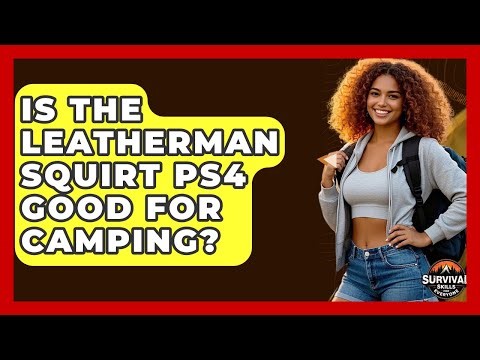 Is The Leatherman Squirt PS4 Good For Camping? - Survival Skills for Everyone