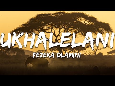 Fezeka Dlamini - Ukhalelani ft. Mfana Kah Gogo (Lyrics)