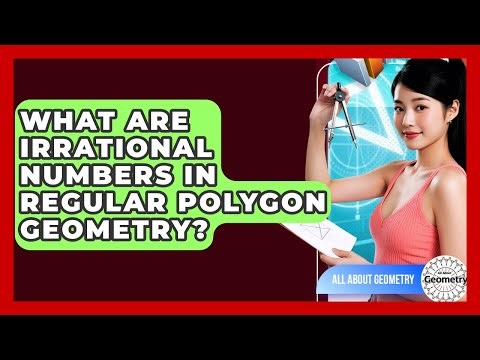 What Are Irrational Numbers In Regular Polygon Geometry? - All About Geometry