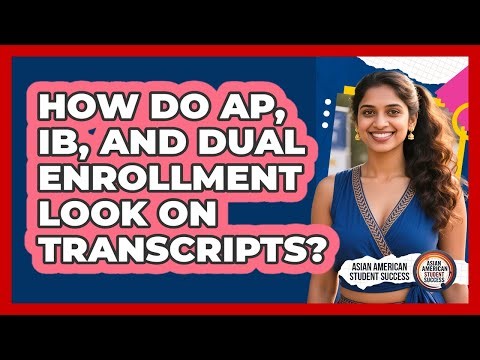 How Do AP, IB, And Dual Enrollment Look On Transcripts? - Asian American Student Success