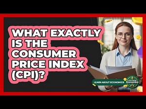 What Exactly Is The Consumer Price Index (CPI)?