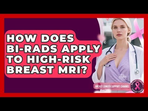 How Does BI-RADS Apply To High-risk Breast MRI? - Breast Cancer Support Channel