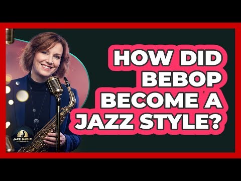 How Did Bebop Become A Jazz Style?