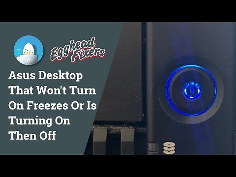 Repair Guide: Asus Desktop That Won't Turn On, Freezes Or Is Turning On Then Off