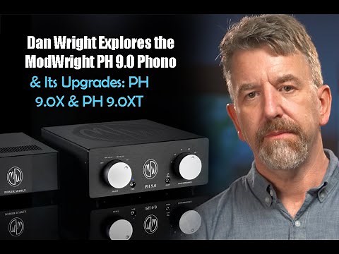 Dan Wright Explores the ModWright PH 9.0 Phono Stage and Its Upgrades: PH 9.0X & PH 9.0XT